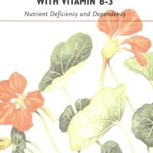 Feel Better  Live Longer With Vitamin B-3  Nutrient Deficiency and Dependency