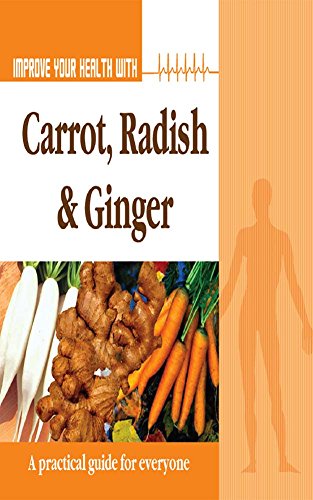 Improve Your Health With Carrot  Radish and Ginger
