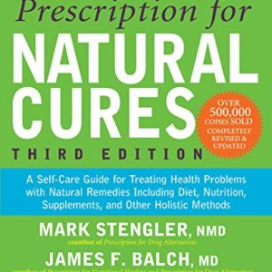 Prescription for Natural Cures (Third Edition)  A Self-Care Guide for Treating Health Problems with Natural Remedies Including Diet  Nutrition  Supplements  and Other Holistic Methods