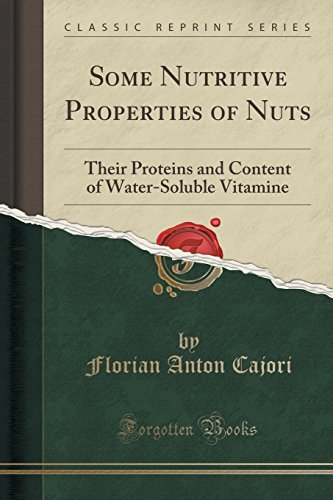 Some Nutritive Properties of Nuts  Their Proteins and Content of Water-Soluble Vitamine (Classic Reprint)