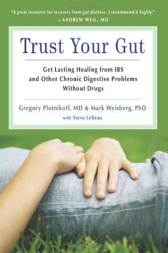 Trust Your Gut  Get Lasting Healing from IBS and Other Chronic Digestive Problems Without Drugs 1 Trust Your Gut  Get Lasting Healing from IBS and Other Chronic Digestive Problems Without Drugs