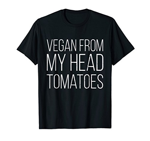 Vegan Shirt Vegan From My Head Tomatoes