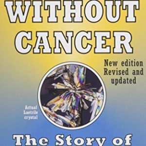 World Without Cancer  The Story of Vitamin B17