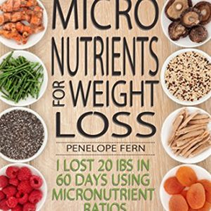 Micronutrients for Weight Loss  How I Lost 20 Ibs in 60 Days Using Micronutrient Ratios